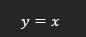 Formule de l'équation de la diagonale : y = x.