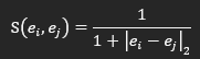 Formule de similarité entre deux embeddings : S(e_i, e_j) = 1 / (1 + ‖e_i − e_j‖₂), soit l'inverse de la distance euclidienne.